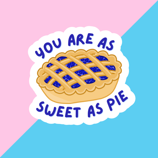 You Are As Sweet As Pie Die Cut Sticker