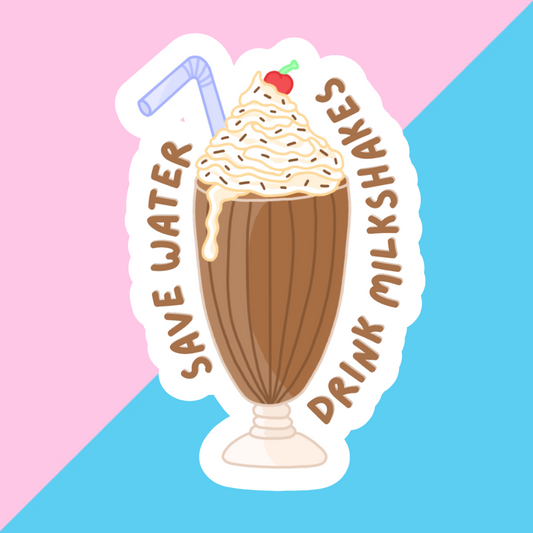 Save Water, Drink Milkshakes Die Cut Sticker